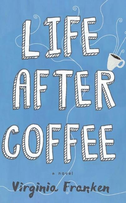 Life After Coffee - Virginia Franken