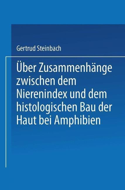 Über Zusammenhänge zwischen dem Nierenindex und dem histologischen Bau der Haut bei Amphibien - Gertrud Steinbach