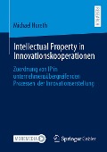 Intellectual Property in Innovationskooperationen - Michael Horeth