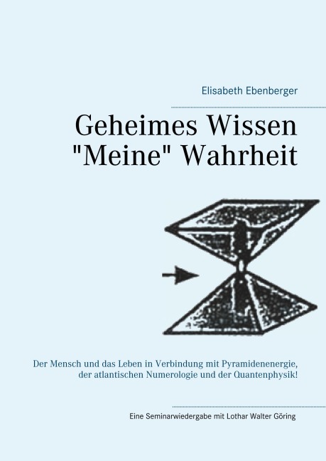 Geheimes Wissen - "Meine" Wahrheit - Elisabeth Ebenberger