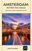Cover-Bild zum Titel 'Amsterdam Beyond the Canals (Confessions of a Traveller)' von 'Pablo Balibrea'