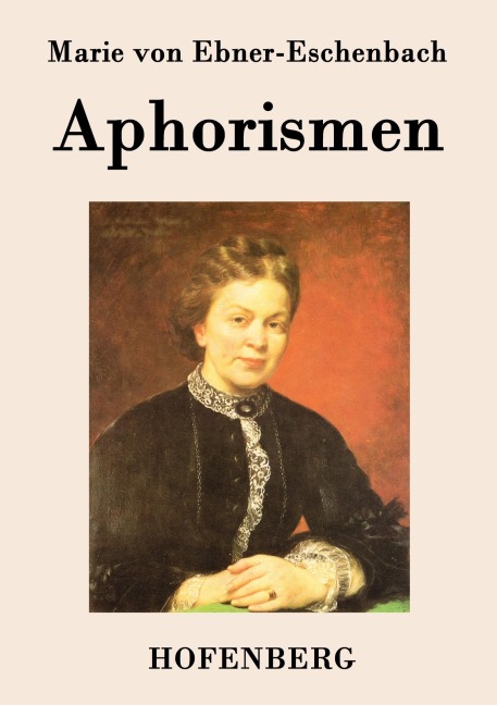 Aphorismen - Marie Von Ebner-Eschenbach
