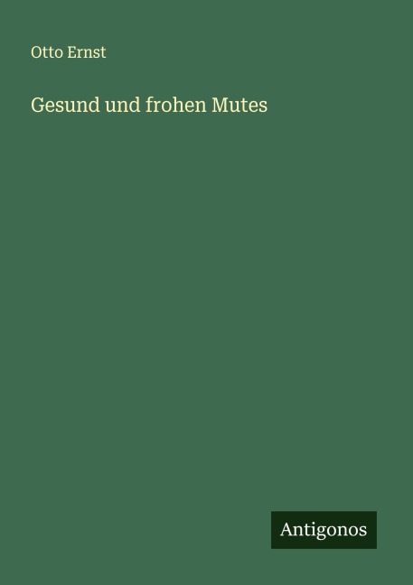 Gesund und frohen Mutes - Otto Ernst