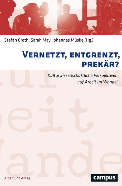 Vernetzt, entgrenzt, prekär? - 