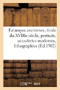 Cover-Bild zum Titel 'Estampes Anciennes, École Du Xviiie Siècle, Portraits, Eaux-Fortes Modernes, Lithographies, Dessins' von 'L. Dumont'