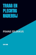 TRAAG EN PLECHTIG NADERBIJ - Frans Siliakus