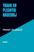 Cover-Bild zum Titel 'TRAAG EN PLECHTIG NADERBIJ' von 'Frans Siliakus'