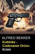 Cover-Bild zum Titel 'Kubinke - Codename Orion: Krimi' von 'Alfred Bekker'