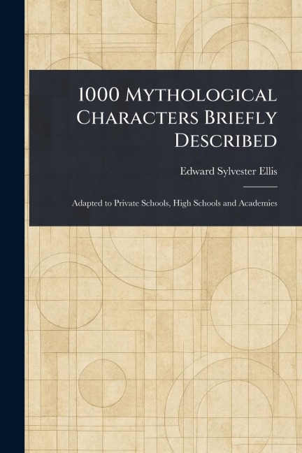 1000 Mythological Characters Briefly Described - Edward Sylvester Ellis