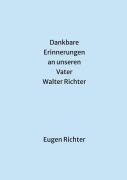 Cover-Bild zum Titel 'Dankbare Erinnerungen an unseren Vater Walter Richter' von 'Eugen Richter'