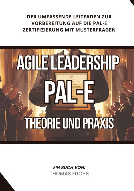 Agile Leadership (PAL-E): Theorie und Praxis - Thomas Fuchs