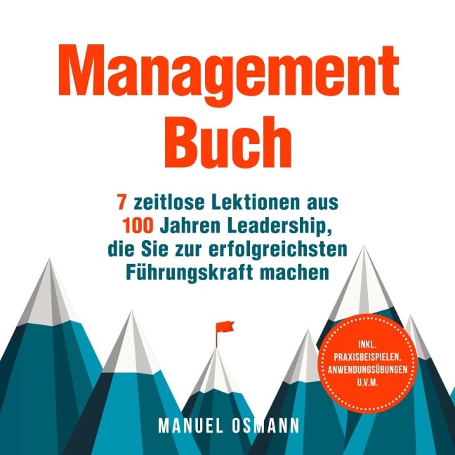 Management Buch: 7 zeitlose Lektionen aus 100 Jahren Leadership, die Sie zur erfolgreichsten Führungskraft machen - inkl. Praxisbeispielen, Anwendungsübungen u.v.m. - Manuel Osmann