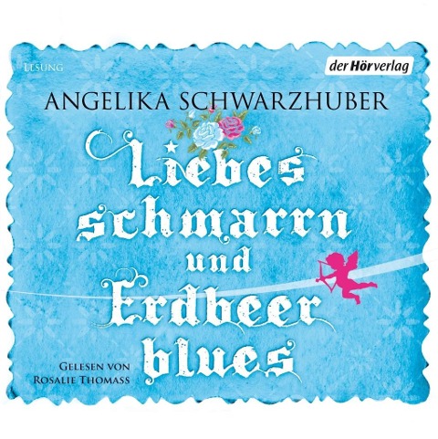 Liebesschmarrn und Erdbeerblues - Angelika Schwarzhuber