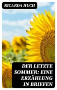 Cover-Bild zum Titel 'Der letzte Sommer: Eine Erzählung in Briefen' von 'Ricarda Huch'