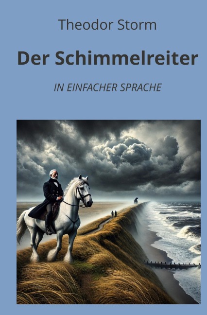 Der Schimmelreiter: In Einfacher Sprache - Theodor Storm