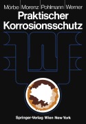 Cover-Bild zum Titel 'Praktischer Korrosionsschutz' von 'Klaus Mörbe, Helmut Werner, Hans-Werner Pohlmann, Wolfgang Morenz'