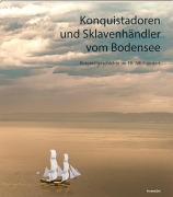 Cover-Bild zum Titel 'Konquistadoren und Sklavenhändler vom Bodensee' von 'Rezia Krauer, Nicole Stadelmann, Kirsten Mahlke, Hannah A. Beck'