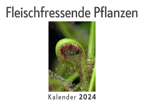 Fleischfressende Pflanzen (Wandkalender 2024, Kalender DIN A4 quer, Monatskalender im Querformat mit Kalendarium, Das perfekte Geschenk) - Anna Müller