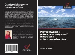 Cover-Bild zum Titel 'Przygotowanie i potencjalna aktywno¿¿ biologiczna chitooligosacharydów' von 'Sanaa El Sayed'