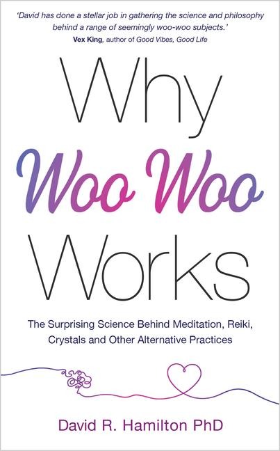 Why Woo-Woo Works - David R Hamilton