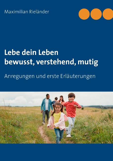 Lebe dein Leben - bewusst, verstehend, mutig - Maximilian Rieländer