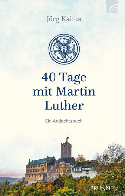 40 Tage mit Martin Luther - Jörg Kailus