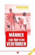 Männer zum Heiraten verführen - Antonio Elster