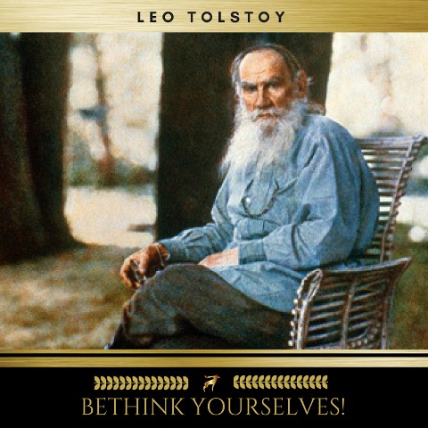Bethink Yourselves! - Leo Tolstoy