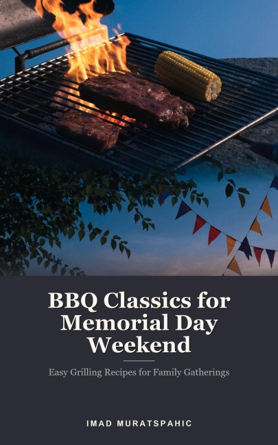 BBQ Classics for Memorial Day Weekend - Imad Muratspahic