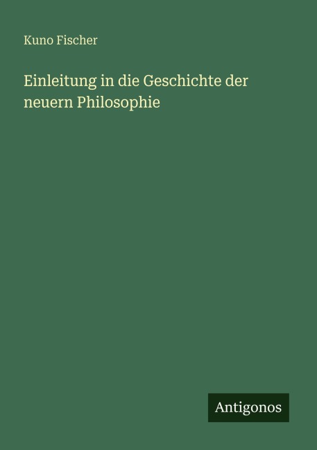 Einleitung in die Geschichte der neuern Philosophie - Kuno Fischer