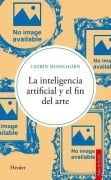 Cover-Bild zum Titel 'La Inteligencia Artificial Y El Fin del Arte' von 'Catrin Misselhorn'