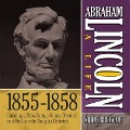 Abraham Lincoln: A Life 1855-1858: Building a New Party, a House Divided and the Lincoln Douglas Debates - Michael Burlingame