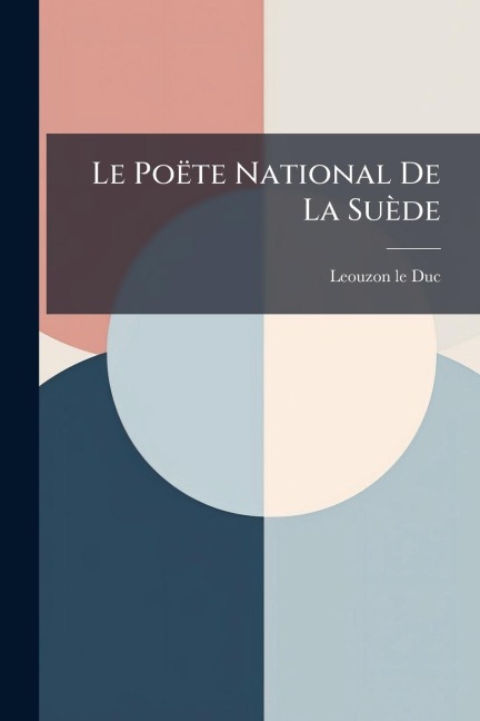 Le Poëte National De La Suède - Leouzon-Le Duc
