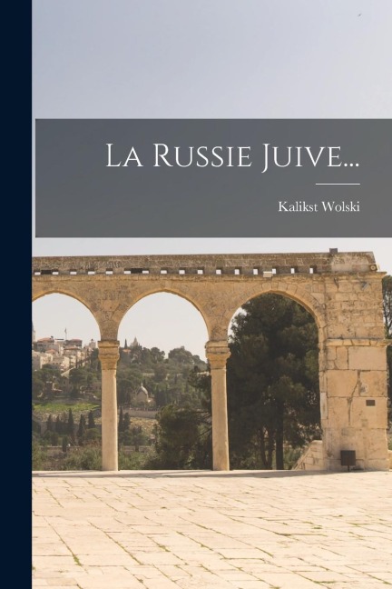 La Russie Juive... - Kalikst Wolski