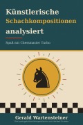 Cover-Bild zum Titel 'Künstlerische Schachkompositionen analysiert' von 'Gerald Arnold Wartensteiner'