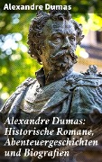 Cover-Bild zum Titel 'Alexandre Dumas: Historische Romane, Abenteuergeschichten und Biografien' von 'Alexandre Dumas'