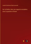 Cover-Bild zum Titel 'Sur la Serbie, dans ses rapports européens avec la question d'Orient' von 'Ludwik Szafraniec Bystrzonowski'