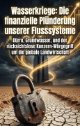 Cover-Bild zum Titel 'Wasserkriege: Die finanzielle Plünderung unserer Flusssysteme' von 'Isabell Plath'