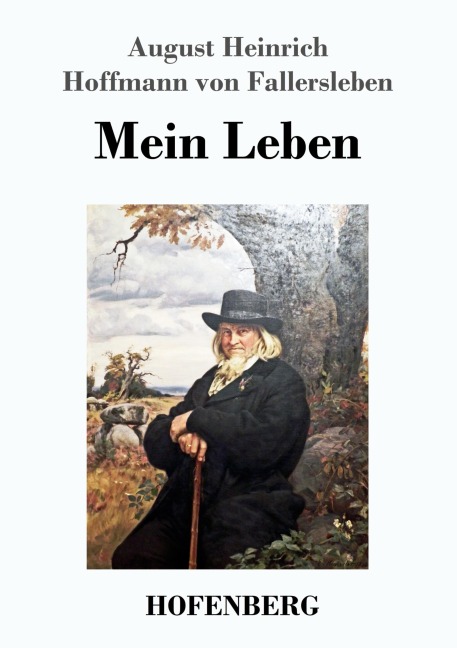 Mein Leben - August Heinrich Hoffmann von Fallersleben