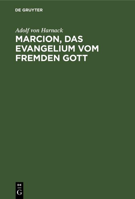 Marcion, das Evangelium vom fremden Gott - Adolf Von Harnack