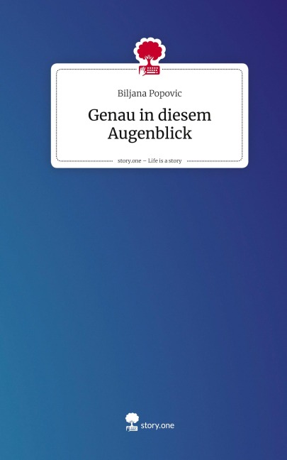 Genau in diesem Augenblick. Life is a Story - story.one - Biljana Popovic