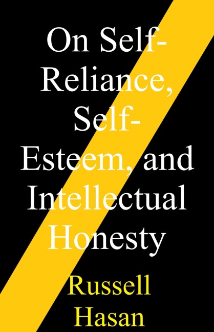 On Self-Reliance, Self-Esteem, and Intellectual Honesty - Russell Hasan