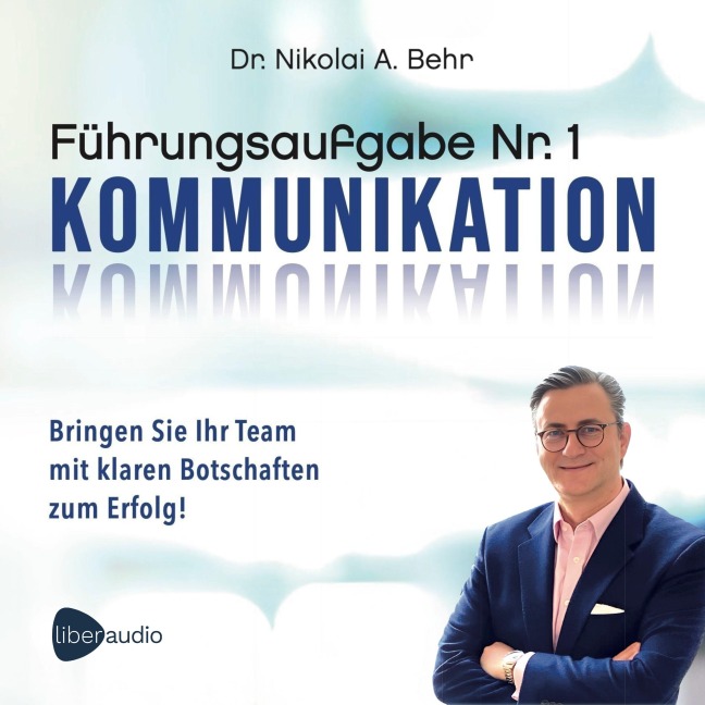 Führungsaufgabe Nr. 1: Kommunikation - Nikolai A. Behr