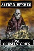 Cover-Bild zum Titel 'Fünf Gruselstories' von 'Alfred Bekker'