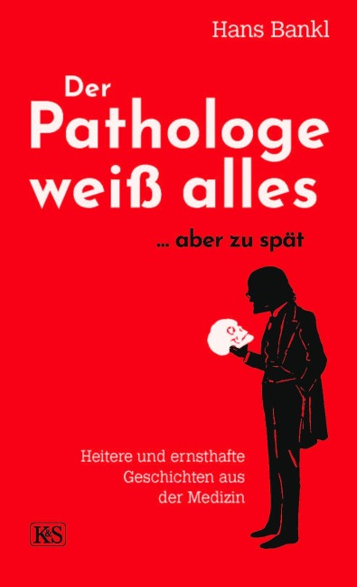 Der Pathologe weiß alles... aber zu spät - Hans Bankl