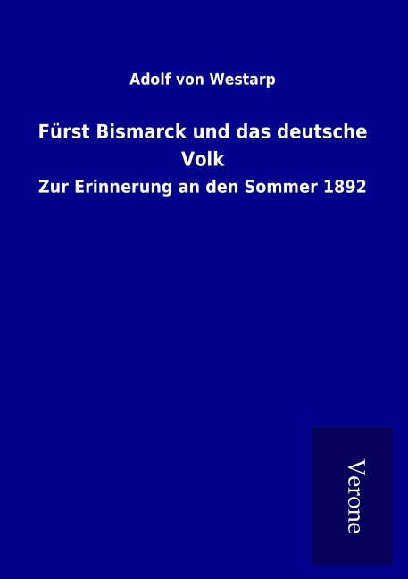 Fürst Bismarck und das deutsche Volk - Adolf von Westarp