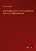 Cover-Bild zum Titel 'Catalogue des cylindres orientaux du Cabinet royal des médailles de La Haye' von 'Joachim Menant'