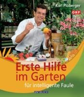 Erste Hilfe im Garten für intelligente Faule - Karl Ploberger