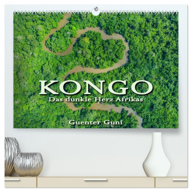 KONGO - das dunkle Herz Afrikas (hochwertiger Premium Wandkalender 2027 DIN A2 quer), Kunstdruck in Hochglanz - Guenter Guni