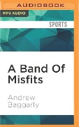 A Band of Misfits: Tales of the 2010 San Francisco Giants - Andrew Baggarly